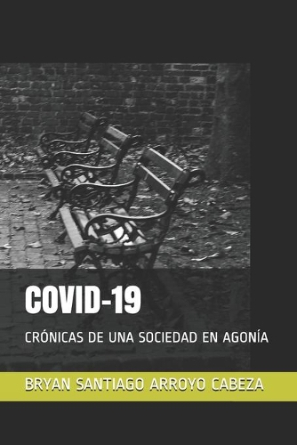 Covid-19: Crónicas de Una Sociedad En Agonía
