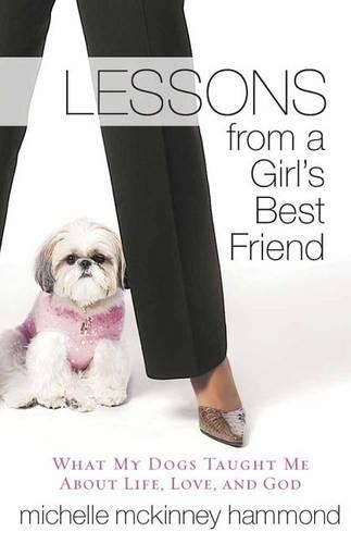Lessons from a Girl's Best Friend: What My Dog Taught Me About Life, Love, and God