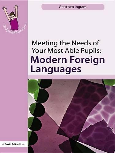 Meeting the Needs of Your Most Able Pupils: MFL: (The Gifted and Talented Series)