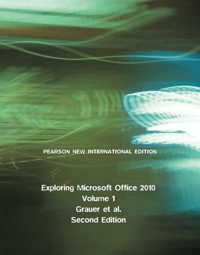 Exploring Microsoft Office 2010, Volume 1: Pearson New International Edition