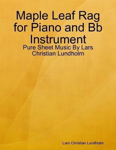 Maple Leaf Rag for Piano and Bb Instrument - Pure Sheet Music by Lars Christian Lundholm