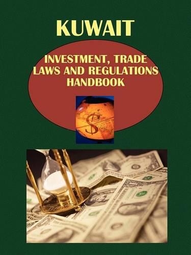 Kuwait Investment, Trade Laws and Regulations Handbook Volume 1 Strategic Information and Basic Regulations