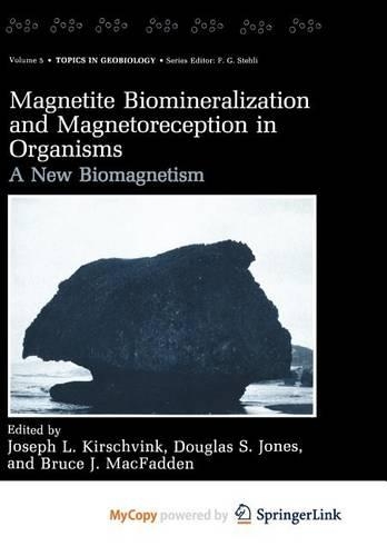 Magnetite Biomineralization and Magnetoreception in Organisms