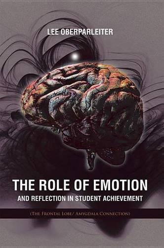 The Role of Emotion and Reflection in Student Achievement: (The Frontal Lobe/ Amygdala Connection)