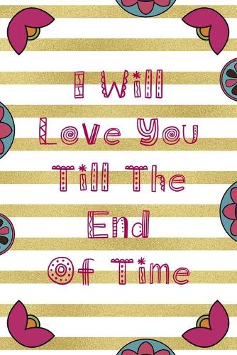 I Will Love You Till The End Of Time