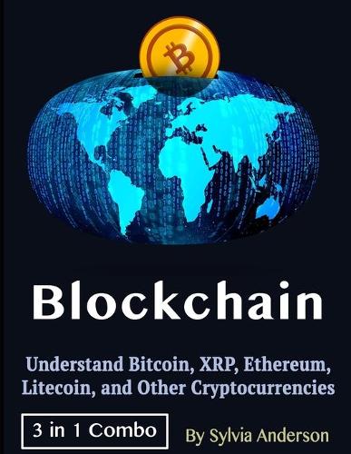 Blockchain: Understand Bitcoin, XRP, Ethereum, Litecoin, and Other Cryptocurrencies