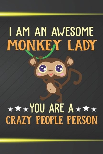 I Am An Awesome Monkey Lady You Are A Crazy People Person
