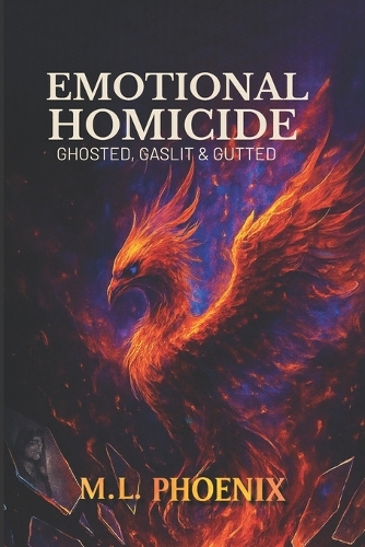 Emotional Homicide: Ghosted, Gaslit & Gutted(1 Emotional Homicide)
