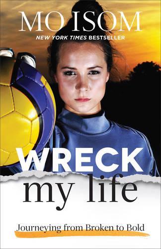 Wreck My Life – Journeying from Broken to Bold