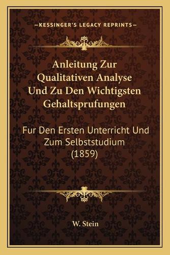 Anleitung Zur Qualitativen Analyse Und Zu Den Wichtigsten Gehaltsprufungen: Fur Den Ersten Unterricht Und Zum Selbststudium (1859)