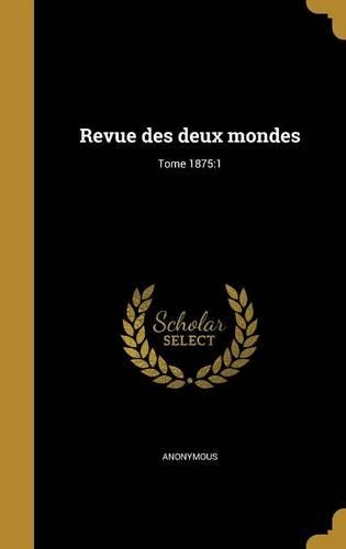 Revue Des Deux Mondes; Tome 1875