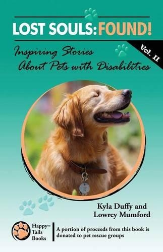 Lost Souls: FOUND! Inspiring Stories About Pets with Disabilities, Vol. II(2 Lost Souls: Found! Inspiring Stories about Pets with Disabilities)