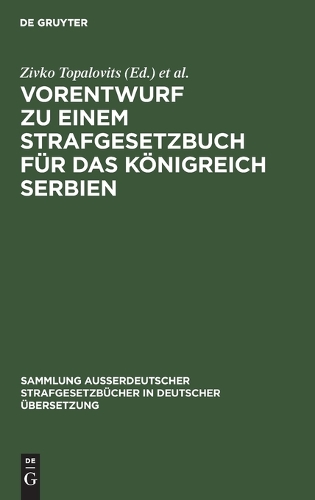 Vorentwurf Zu Einem Strafgesetzbuch Für Das Königreich Serbien: (32 Sammlung Außerdeutscher Strafgesetzbücher in Deutscher Übers)