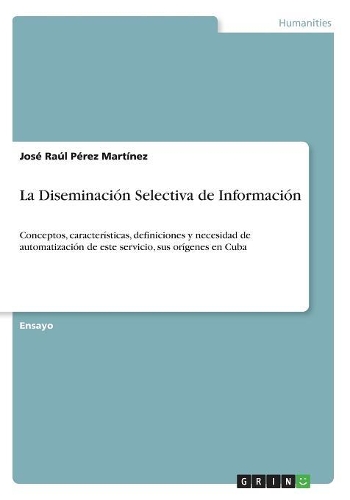 La Diseminación Selectiva de Información: Conceptos, características, definiciones y necesidad de automatización de este servicio, sus orígenes en Cuba