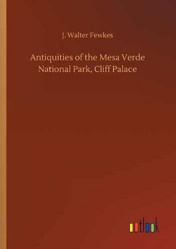 Antiquities of the Mesa Verde National Park, Cliff Palace