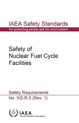 Safety Of Nuclear Fuel Cycle Facilities: IAEA Safety Standards Series No. NS-R-5 (Rev.1)
