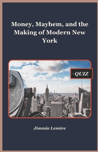 Money, Mayhem, and the Making of Modern New York