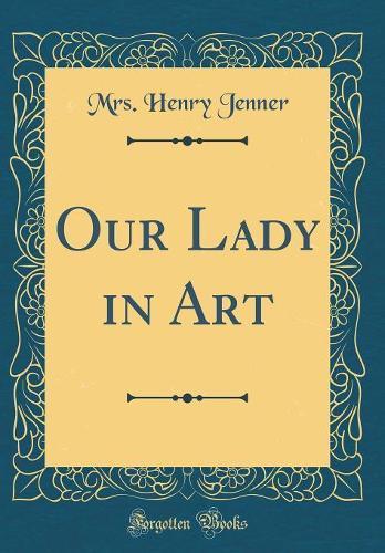 Our Lady in Art (Classic Reprint)