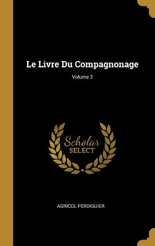 Le Livre Du Compagnonage; Volume 2