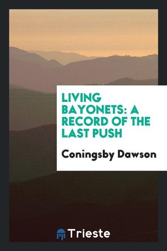 Living Bayonets: A Record of the Last Push