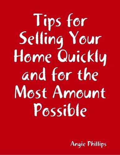 Tips for Selling Your Home Quickly and for the Most Amount Possible
