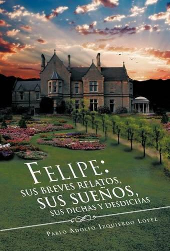 Felipe: Sus Breves Relatos, Sus Sue OS, Sus Dichas y Desdichas