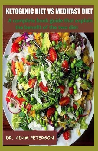 Ketogenic Diet Vs Medifast Diet: A complete book guide that explain the benefit of the two diet