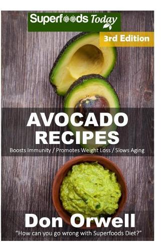 Avocado Recipes: Over 50 Quick & Easy Gluten Free Low Cholesterol Whole Foods Recipes full of Antioxidants & Phytochemicals(3 Avocado Recipes)