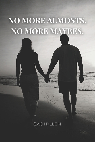 No More Almosts, No More Maybes