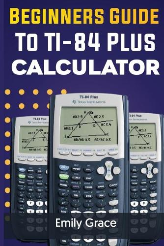 Beginners Guide to TI-84 Plus Calculator