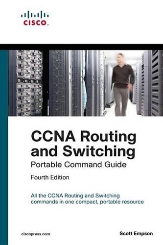 CCNA Routing and Switching Portable Command Guide (Icnd1 100-105, Icnd2 200-105, and CCNA 200-125): (Portable Command Guide)