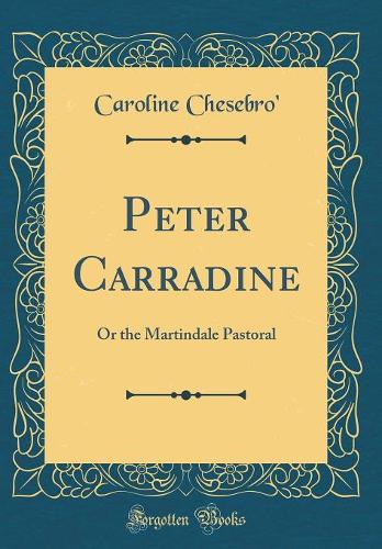 Peter Carradine: Or the Martindale Pastoral (Classic Reprint)
