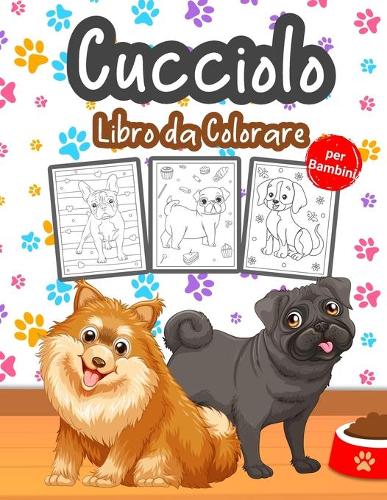 Cucciolo Libro da Colorare per Bambini: Grande libro di cuccioli per ragazzi, ragazze e bambini. Cane perfetto libro da colorare per bambini e ragazzi che amano giocare e divertirsi con i 