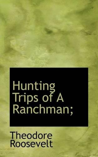 Hunting Trips of a Ranchman;