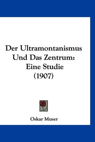 Der Ultramontanismus Und Das Zentrum