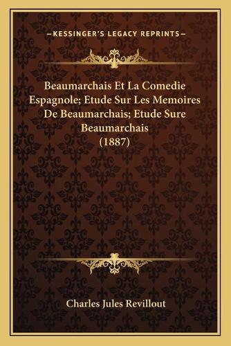 Beaumarchais Et La Comedie Espagnole; Etude Sur Les Memoires De Beaumarchais; Etude Sure Beaumarchais (1887)