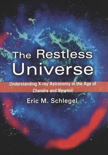 Restless Universe, The: Understanding X-Ray Astronomy in the Age of Chandra and Newton