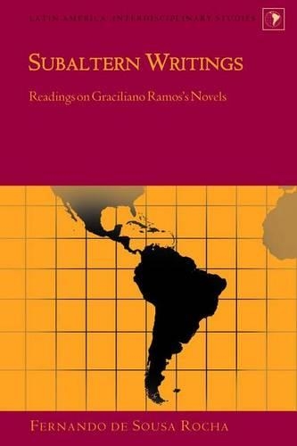 Subaltern Writings: Readings on Graciliano Ramos's Novels: (Latin America: Interdisciplinary Studies)