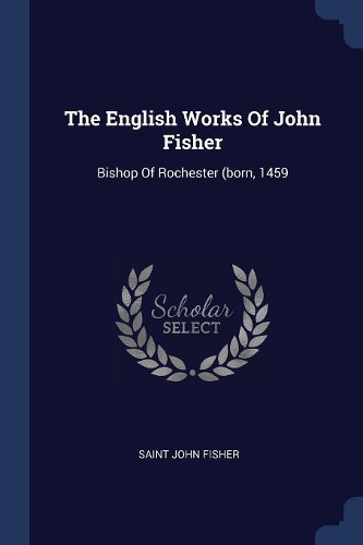 The English Works Of John Fisher