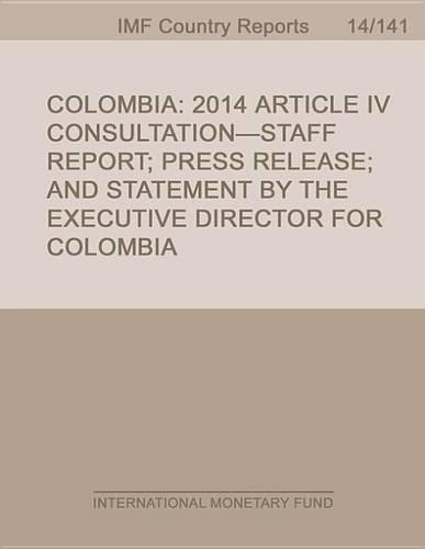 Colombia: 2014 Article IV Consultation-Staff Report; Press Release; And Statement by the Executive Director for Colombia