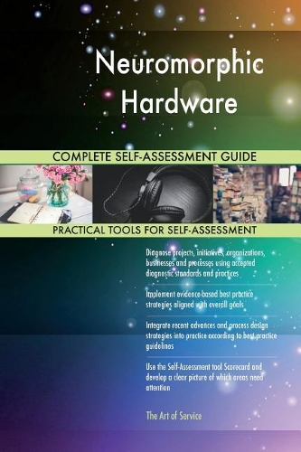 Neuromorphic Hardware Complete Self-Assessment Guide