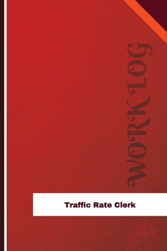 Traffic Rate Clerk Work Log: Work Journal, Work Diary, Log - 126 pages, 6 x 9 inches(Orange Logs/Work Log)