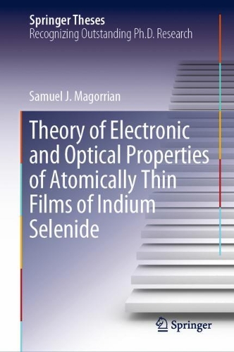 Theory of Electronic and Optical Properties of Atomically Thin Films of Indium Selenide: (Springer Theses)