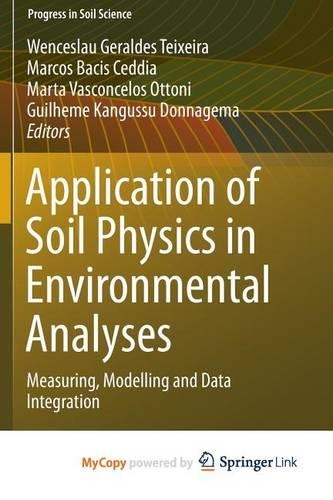 Application of Soil Physics in Environmental Analyses: Measuring, Modelling and Data Integration