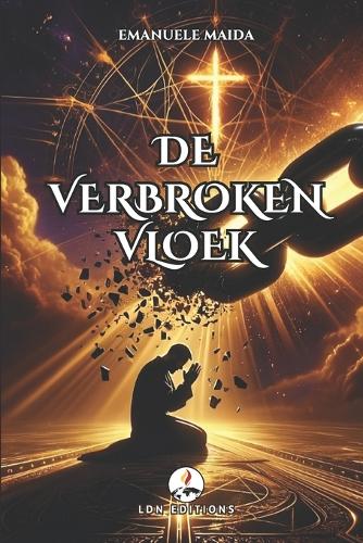 de Verbroken Vloek: HOE GOD MIJ BEVRIJDDE UIT DE DUISTERNIS: Een waargebeurd verhaal van obsessies, exorcismen en wonderbaarlijke verlossing