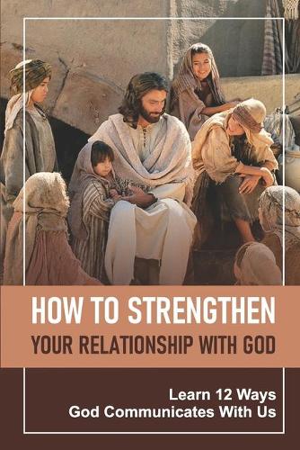 How To Strengthen Your Relationship With God