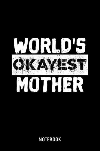 World's Okayest Mother Notebook: A5 (Handtaschenformat) Liebesbeweis Blanko Notizheft oder Familie Journal - Familientreffen Tagebuch oder Witziges Geburtstagsgeschenk als Notizbuch