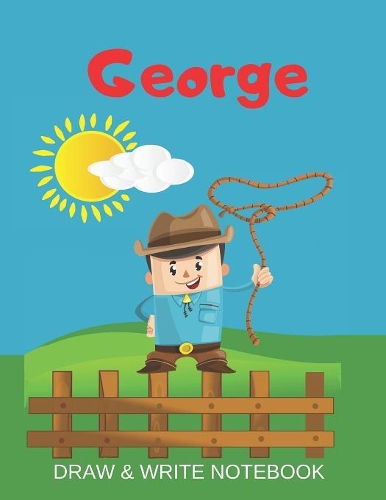 George Draw & Write Notebook: Personalized with Name for Boys who Love Cowboys / With Picture Space and dashed mid-line(1 Wild West)