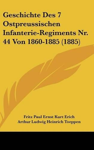 Geschichte Des 7 Ostpreussischen Infanterie-Regiments Nr. 44 Von 1860-1885 (1885)