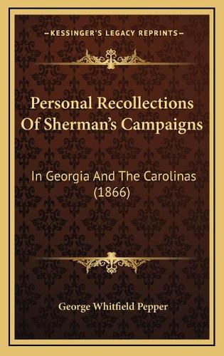 Personal Recollections Of Sherman's Campaigns: In Georgia And The Carolinas (1866)